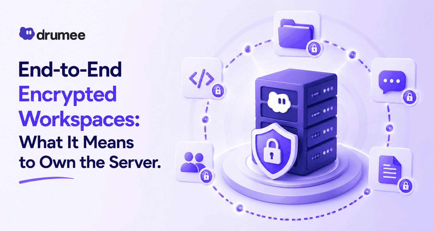 End-to-End Encrypted Workspaces: What It Means to Own the Server